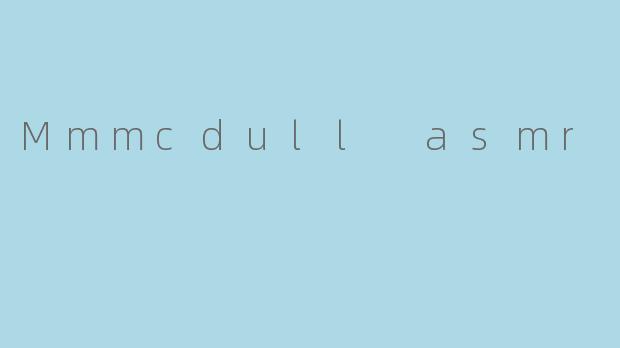 Mmmcdull asmr